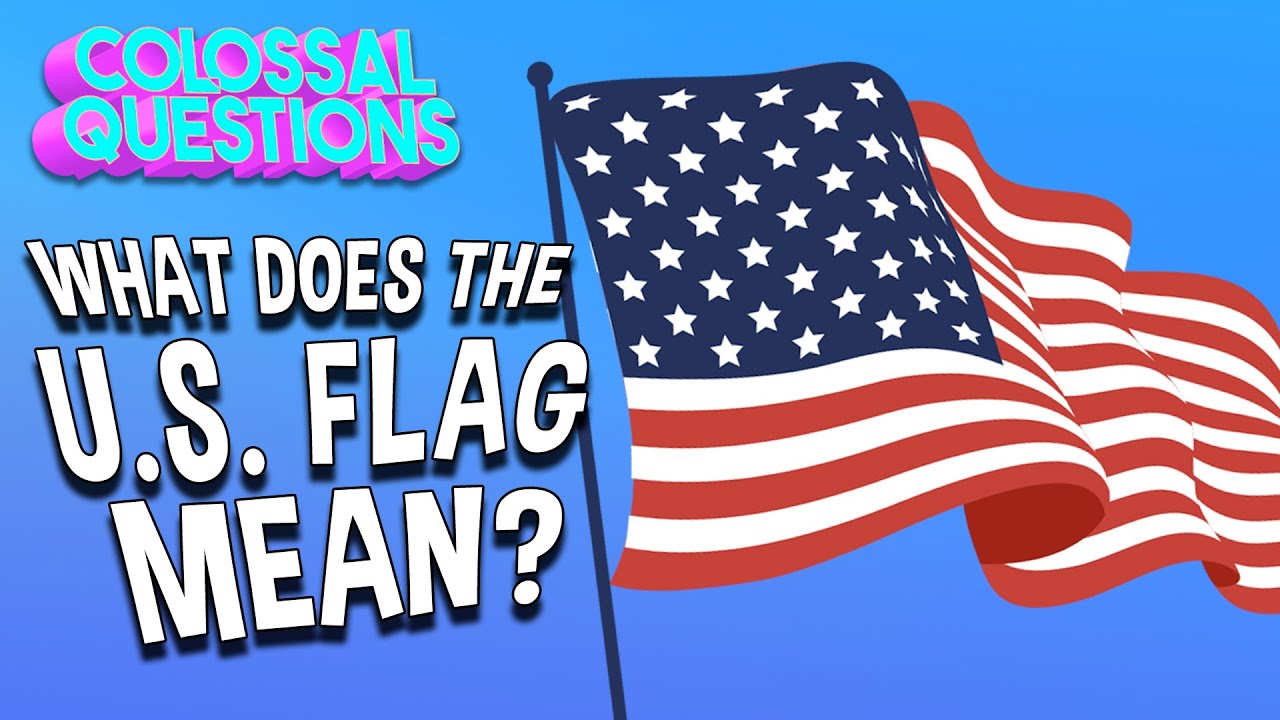 What Does The U.S. Flag Mean? | COLOSSAL QUESTIONS