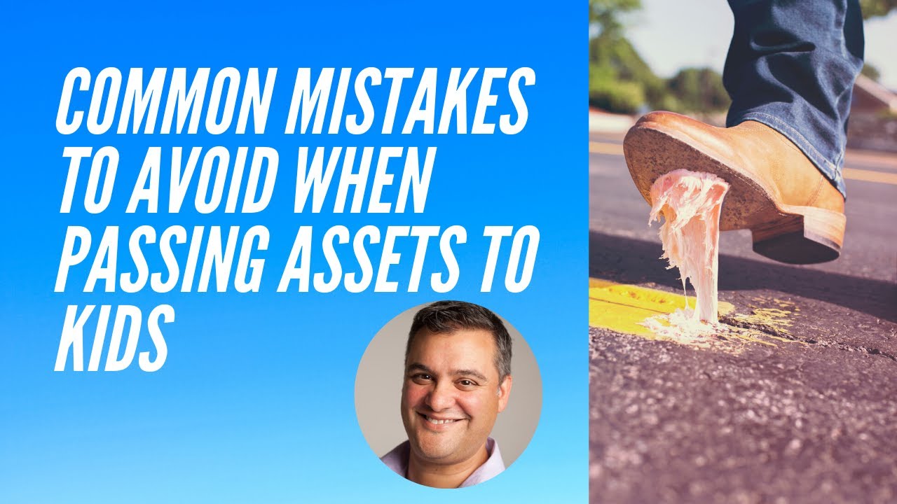 3 Mistakes to Avoid When Passing Assets to Kids
