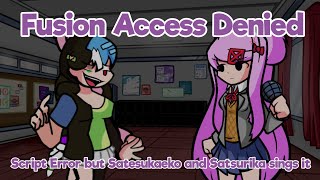 Fusion Access Denied - Script Error but Satesukaeko and Satsurika sings it (Read desc)