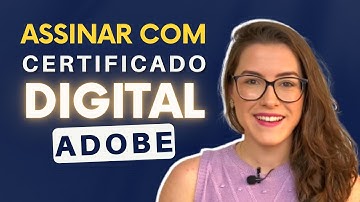 COMO ASSINAR PDF COM CERTIFICADO DIGITAL: PASSO A PASSO NO ADOBE