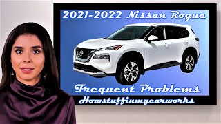 Nissan Rogue 3rd Gen 20212022 Frequent and common problems, issues, defects, recalls and complaints