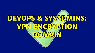 Celebrity DevOps & SysAdmins: VPN Encryption Domain Profile
