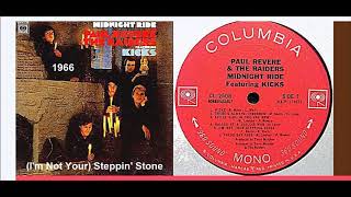 *(i'm not your) steppin' stone" is a rock song by tommy boyce and
bobby hart. it was first recorded (paul revere & the raiders) appeared
on their albu...
