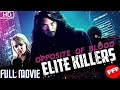 OPPOSITE OF BLOOD : ELITE KILLERS | Full ACTION Movie