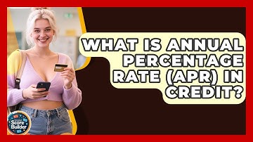 What Is Annual Percentage Rate (APR) In Credit? - Student Score Builder