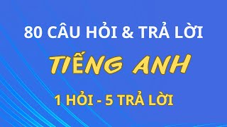 80 Câu Hỏi Đáp Tiếng Anh 1 Hỏi 5 Trả Lời | Câu Tiếng anh đơn giản sử dụng thường xuyên