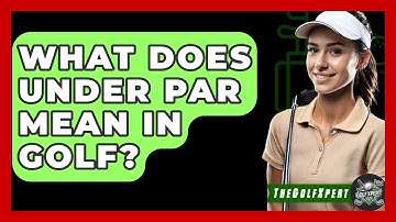 What Does Under Par Mean In Golf? - The Golf Xpert