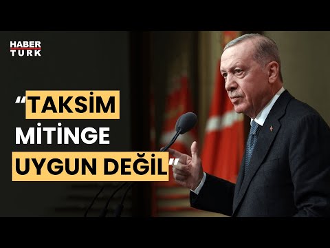 Cumhurbaşkanı Erdoğan'dan 1 Mayıs açıklaması: 'Taksim miting yeri değil