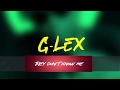 G  lex  they dont know me   prod by dedy still 