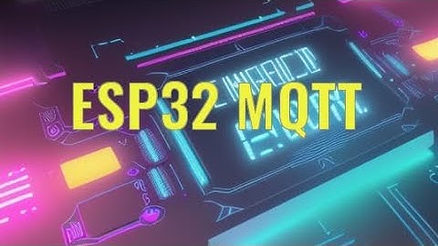 ESP32 MQTT Tutorial Connect and Display Received Messages on Serial Monitor