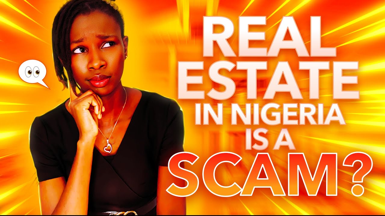 Is Real Estate in Nigeria a scam? 3 things you MUST know before Is Real Estate in Nigeria a scam? 3 things you MUST know before