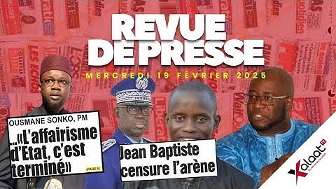 Revue de presse Xalaat TV du mercredi 19 février 2025 - Par Sokhna Aminata Diané