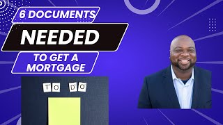 6 Documents Needed to Get a Mortgage
