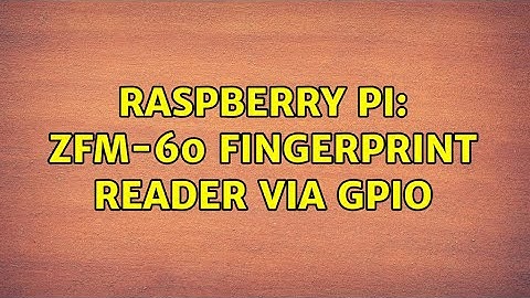 Raspberry Pi: ZFM-60 fingerprint reader via GPIO (2 Solutions!!)