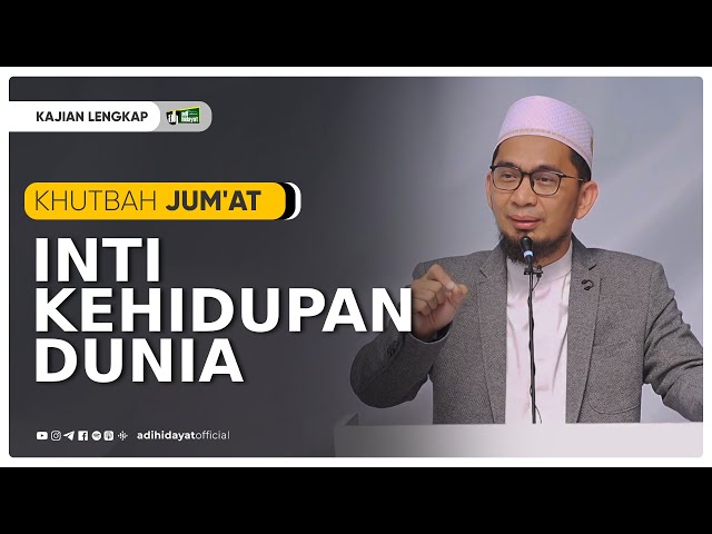 [ Khutbah Jumat ] Inti Kehidupan Dunia - Ustadz Adi Hidayat class=