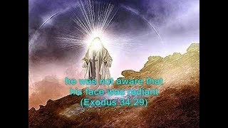 Soon you will shine like the glory that was upon Moses