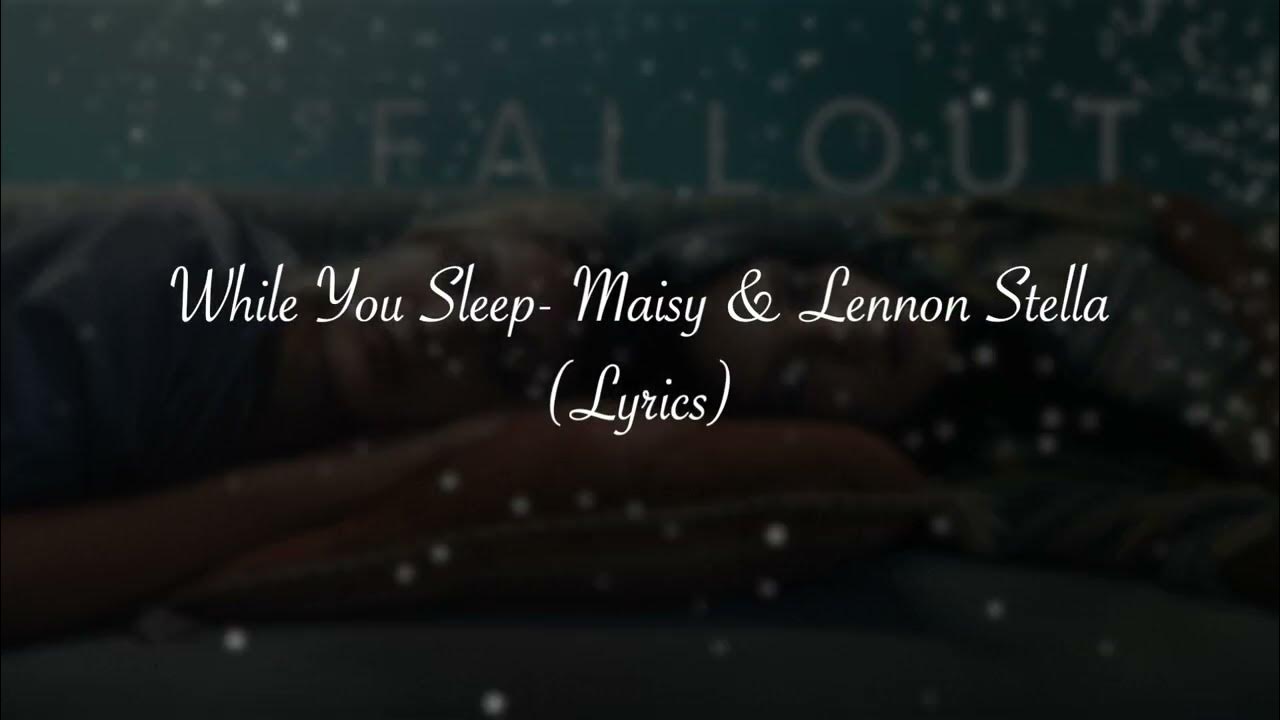 While You Sleep Lennon And Maisy Lyrics While You Sleep- Maisy Stella & Lennon Stella (Lyrics) (from The