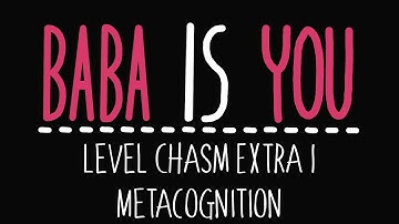 Baba Is You - Level Chasm Extra 1 - Metacognition - Solution