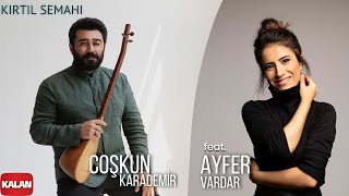 Coşkun Karademir feat. Ayfer Vardar - Kırtıl Semahı I Hemdem © 2021 Kalan Müzik Resimi