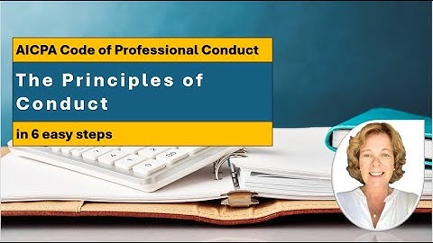 Accounting Ethics: Why auditors care about the AICPA code of professional conduct and its principles