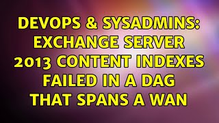 DevOps & SysAdmins: Exchange Server 2013 Content Indexes Failed in a DAG that spans a WAN