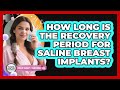 How Long Is The Recovery Period For Saline Breast Implants? - Plastic Surgery Transformations
