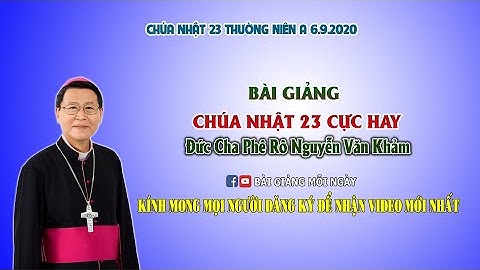 Bài giảng lễ Chúa Nhật 23 Cực Hay | Đức cha Phê Rô Nguyễn Văn Khảm | BGMN