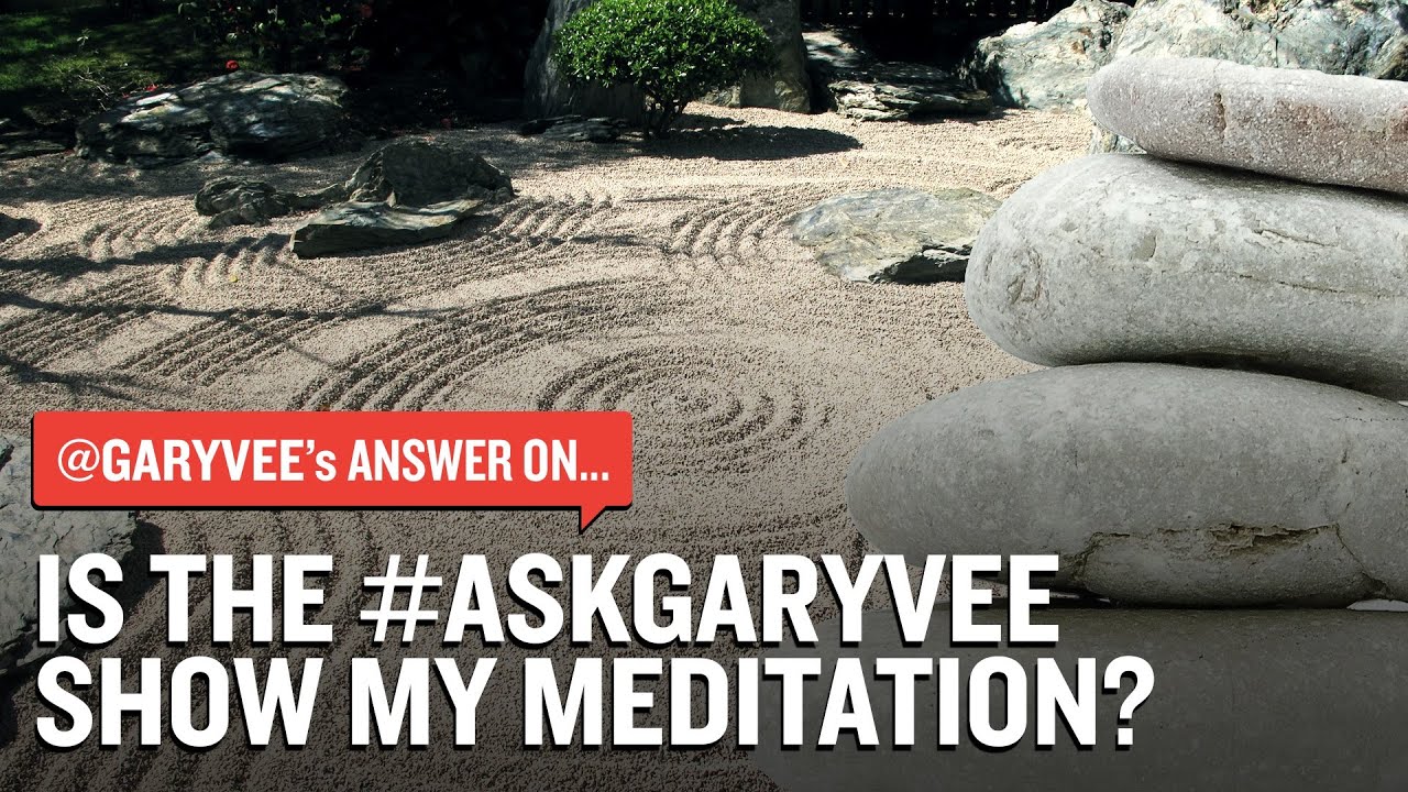 Is The #AskGaryVee Show My Meditation?