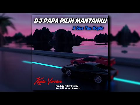 DJ Papa Pilih Mantanku × Gue Tau | slowed & reverb koplo version