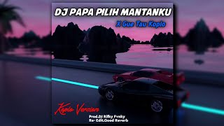 DJ Papa Pilih Mantanku × Gue Tau | slowed \u0026 reverb koplo version