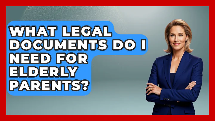What Legal Documents Do I Need For Elderly Parents? - Elder Care Support Network