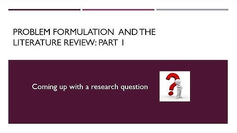 Problem Formulation and the Literature Review Part 1