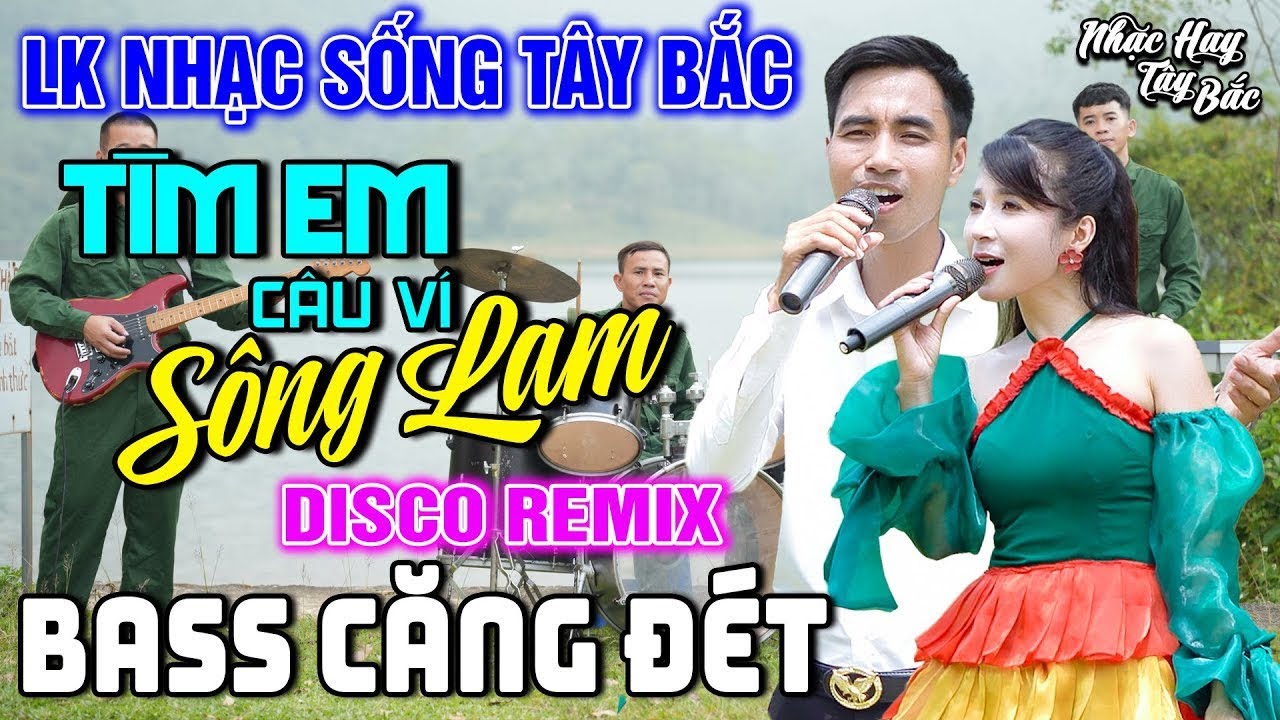 NHẠC SỐNG TÂY BẮC TÌM EM CÂU VÍ SÔNG LAM | LK DISCO NHẠC SỐNG THÔN QUÊ REMIX  BASS CĂNG ĐÉT