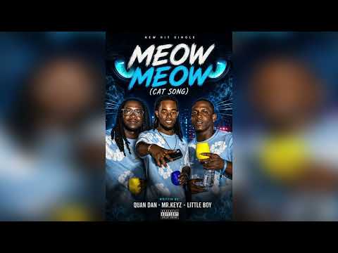Quan Dan Ft Mr Keyz And Litte Boy - Meow Meow