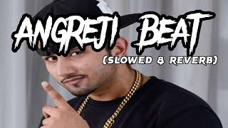 Angreji Beat Slowed Reverb Lofi song || Honey Singh Slowed Reverb song #slowed