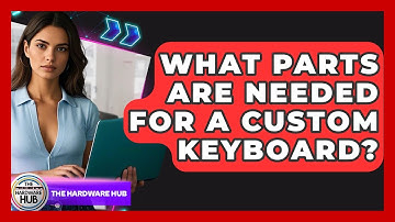 What Parts Are Needed For A Custom Keyboard? - The Hardware Hub