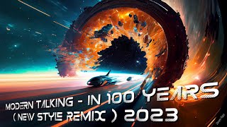 Modern Talking - In 100 Years ( New Style Remix ) 2023 / 4K