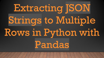 Extracting JSON Strings to Multiple Rows in Python with Pandas