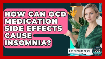 How Can OCD Medication Side Effects Cause Insomnia? - OCD Support Space