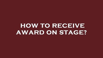 How to receive award on stage?