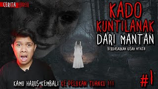 DIKIRIMIN HADAH KUNTILANAK OLEH MANTAN ! - CERITA HOROR INDONESIA | HorrorFreaks