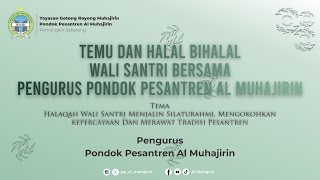 TEMU DAN HALAL BIHALAL WALI SANTRI BERSAMA PENGURUS PONDOK PESANTREN AL MUHAJIRIN