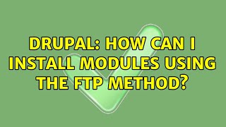 Drupal: How can I install modules using the FTP method? (4 Solutions!!)