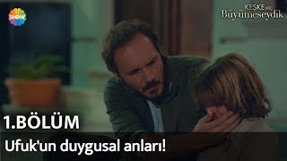 Keşke Hiç Büyümeseydik 1. Bölüm Ufukun Duygusal Anları