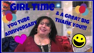 Girl Time~YouTube Anniversary~A Great BIG Thank You!!!
