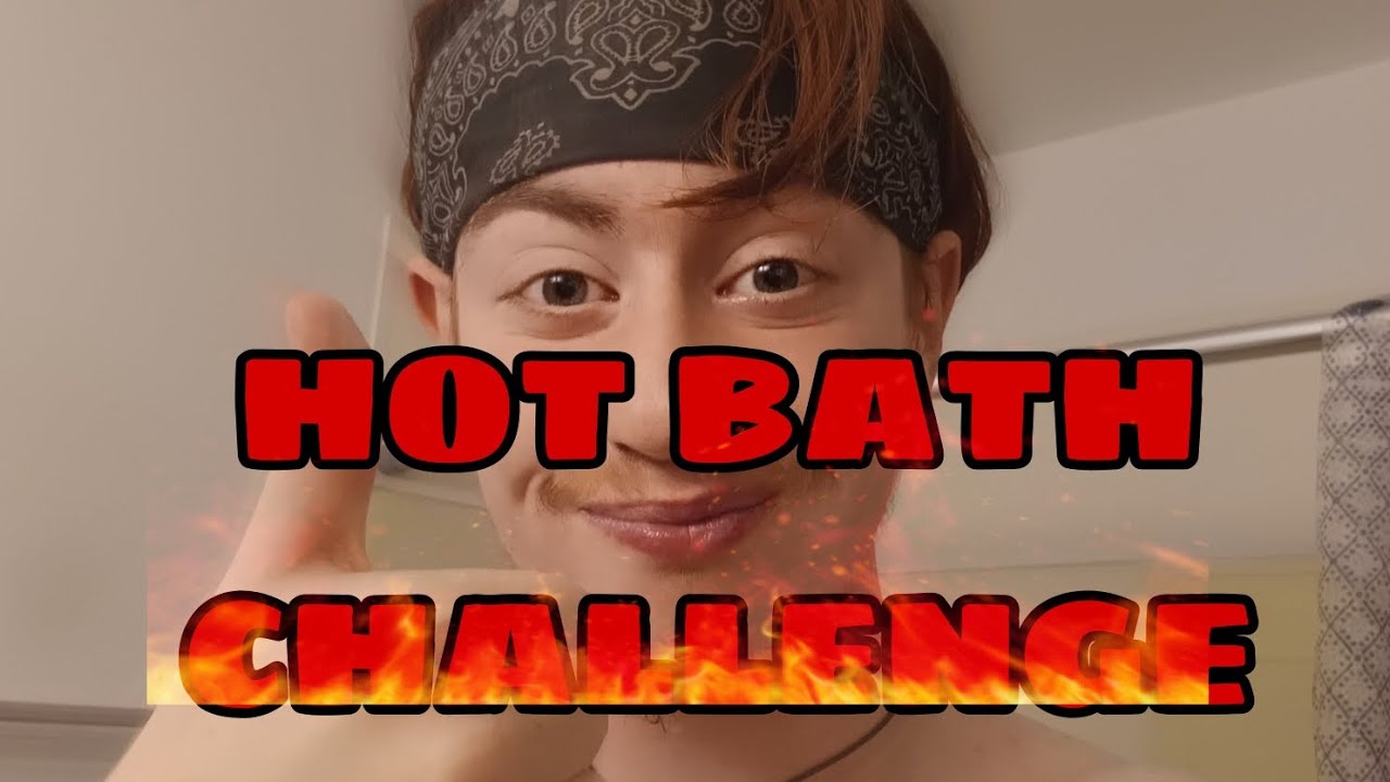 HOT BATH CHALLENGE YouTube