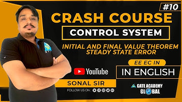 #10| INITIAL & FINAL VALUE THEOREM,STEADY STATE ERROR | Control Systems |Crash Course by Sonal Sir
