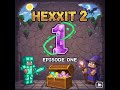Hexxit II (Episode 1 Heckit!)