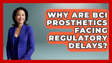 Why Are BCI Prosthetics Facing Regulatory Delays? - Neurotech Insight Pro