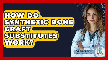 How Do Synthetic Bone Graft Substitutes Work? - Orthopedic Support Network